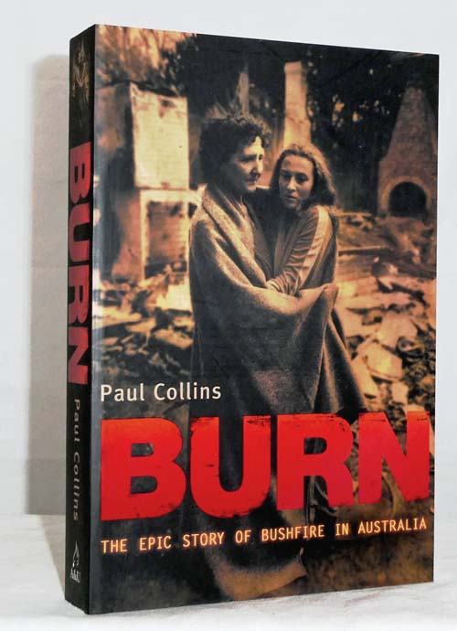 Burn The Epic Story of Bushfire in Australia with an introduction on the Black Saturday fires
