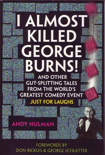 I Almost Killed George Burns! And Other Gut-Splitting Tales from the World's Greatest Comedy Event