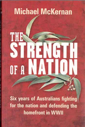 The Strength of a Nation. Six years of Australians fighting for the nation and defending the homefront in WWII