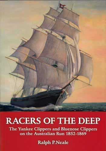 Racers of the Deep The Yankee Clippers and Bluenose Clippers on the Australian run 1852-1869