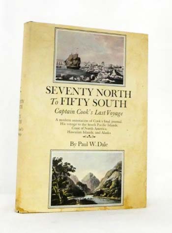 Seventy North To Fifty South The Story of Captain Cook's Last Voyage Wherein Are Discovered Numerous South Pacific Islands, The Hawaiian Islands, The Coast of North America, and Alaska