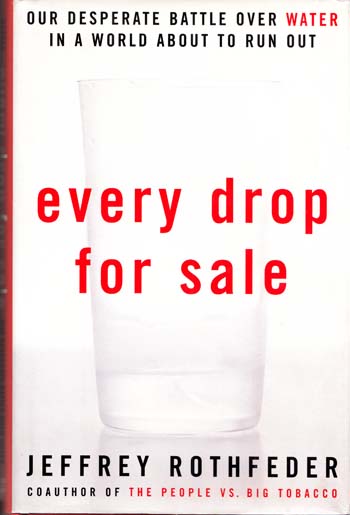 Every Drop For Sale. Our Desperate Battle Over Water in a World About to Run Out