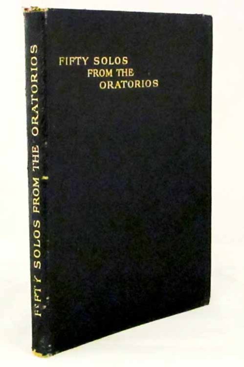 Fifty Of The Best Solos From The Oratorios. The Masterpieces of the Great Masters. The Egerton Edition