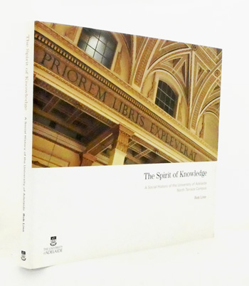 The Spirit of Knowledge A Social History of the University of Adelaide North Terrace Campus