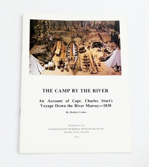 The Camp By the River. An Account of Capt. Charles Sturt's Voyage Down the River Murray - 1830