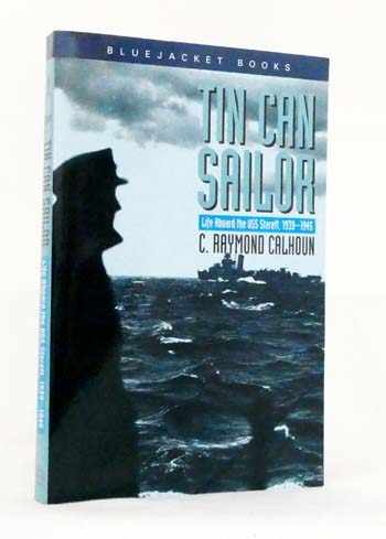 Tin Can Sailor. Life aboard the USS Sterett, 1939-1945