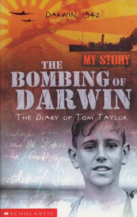The Bombing of Darwin. The Diary of Tom Taylor (My Story)