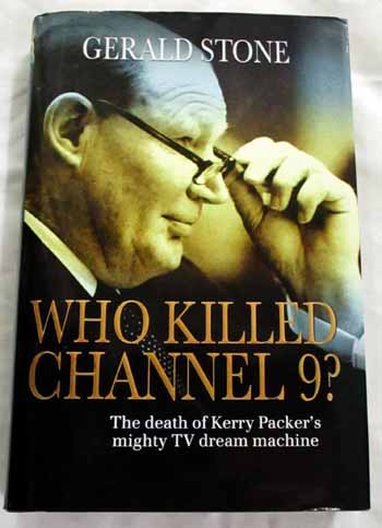 Who Killed Channel 9 The Death of Kerry Packer's Mighty TV Dream Machines