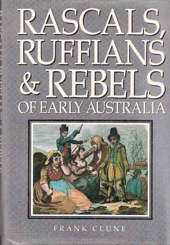 Rascals, Ruffians and Rebels of Early Australia