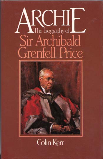 Archie The Biography of Sir Archibald Grenfell Price