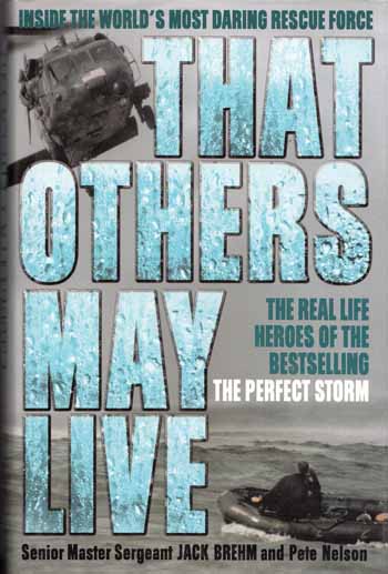That Others May Live. Inside the World's Most Daring Rescue Force