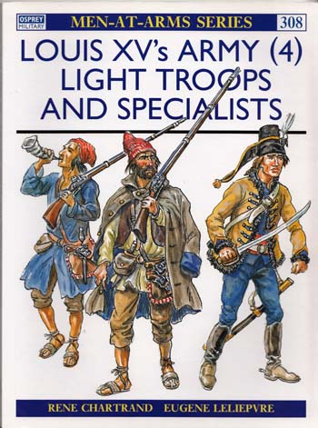 Louis XV's Army [4] Light Troops and Specialists [Men-at-Arms Series No 308]