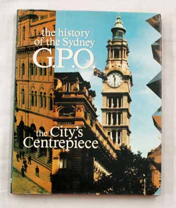 The City's Centrepiece. The History of the Sydney G.P.O.