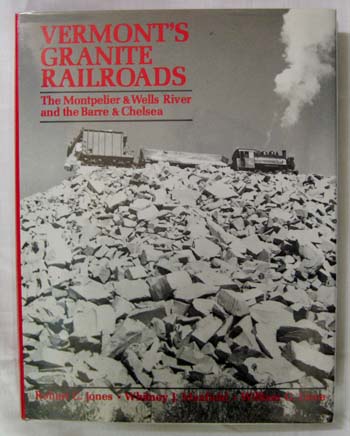 Vermont's Granite Railroads. The Montpelier & Wells River and the Barre & Chelsea