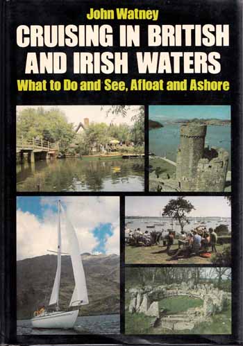 Cruising In British and Irish Waters. What to Do and See, Afloat and Ashore