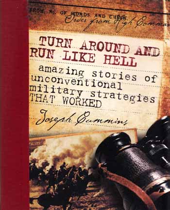 Turn Around and Run Like Hell: Amazing Stories of Unconventional Military Strategies That Worked