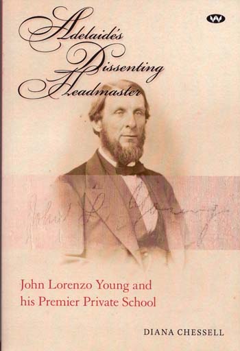Adelaide's Dissenting Headmaster. John Lorenzo Young and his Premier Private School