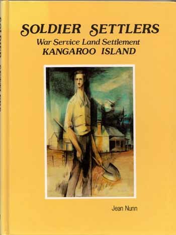 Soldier Settlers : War Service Land Settlement Kangaroo Island [Signed by author]