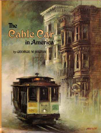 The Cable Car in America. A new Treatise upon Cable or Rope Traction as Applied to the Working of Street and Other Railways