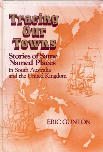 Tracing Our Towns. Stories of same named places in South Australia and United Kingdom (Signed by Author)
