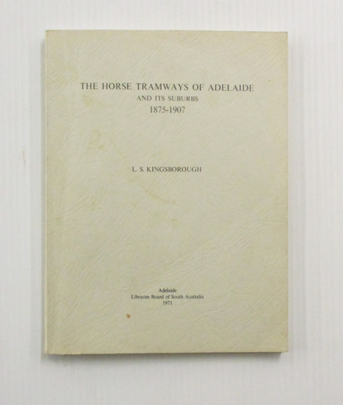 The Horse Tramways of Adelaide and its Suburbs 1875-1907