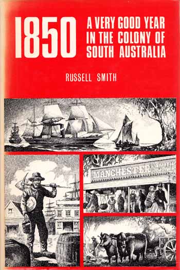1850. A very good year in the colony of South Australia Selected Items of Historical Interest