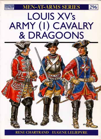 Louis XV's Army [1] Cavalry & Dragoons [Men-at-Arms Series 296]