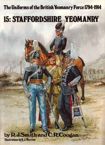 The Uniforms of the British Yeomanry Force 1794-1914. 15: Staffordshire Yeomanry