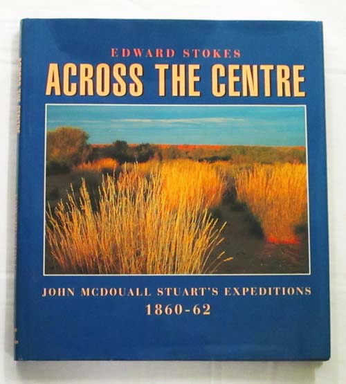 Across The Centre. John McDouall Stuart's Expeditions 1860-62