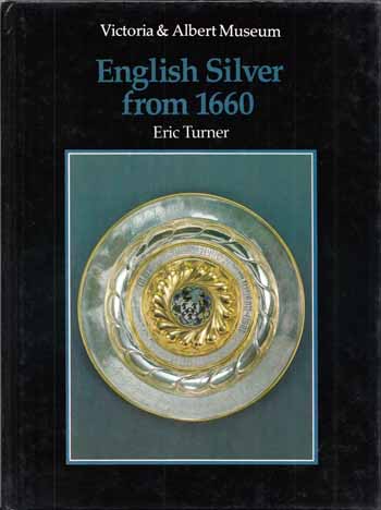 An Introduction to English Silver from 1660. (Victoria and Albert Museum)