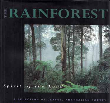 The Rainforest Spirit of the Land. A Selection Of Classic Australian Poetry With Contemporary Australian Photography
