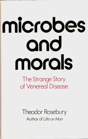 Microbes and Morals. The Strange Story of Venereal Disease.