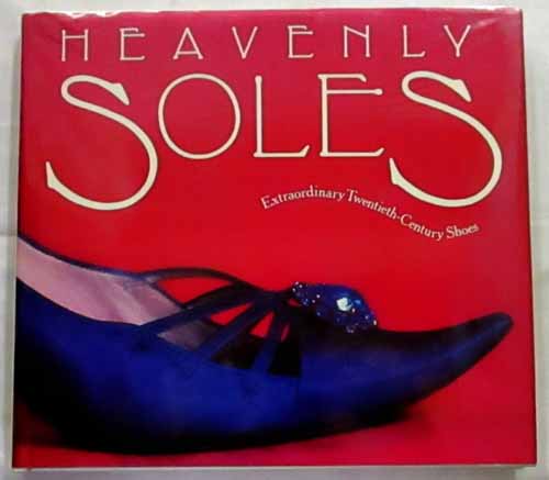 Heavenly Soles Extraordinary Twentieth-Century Shoes