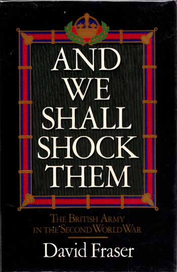 And We Shall Shock Them. The British Army in the Second World War
