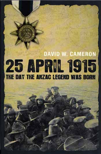 25 April 1915. The Day The Anzac Legend Was Born