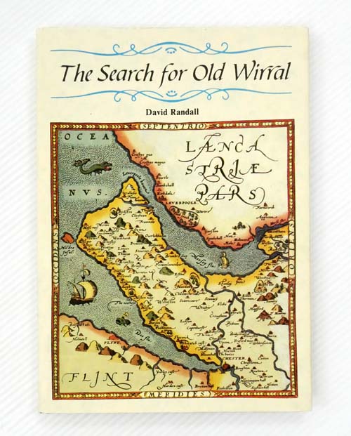 The Search for Old Wirral. A Historical Guide to Wirral's Buildings and Sites from Roman Times to the Civil War