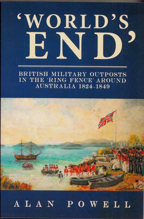 World's End: British Military Outposts in the Ring Fence Around Australia 1824-1849