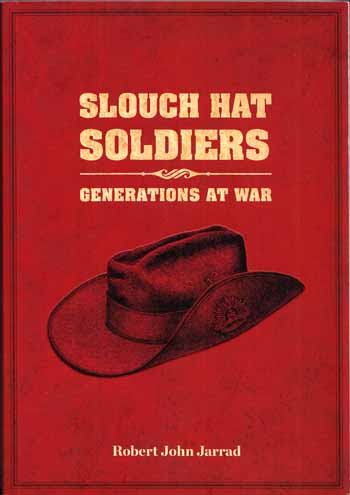 Slouch Hat Soldiers : Generations at War [Inscribed by Author]