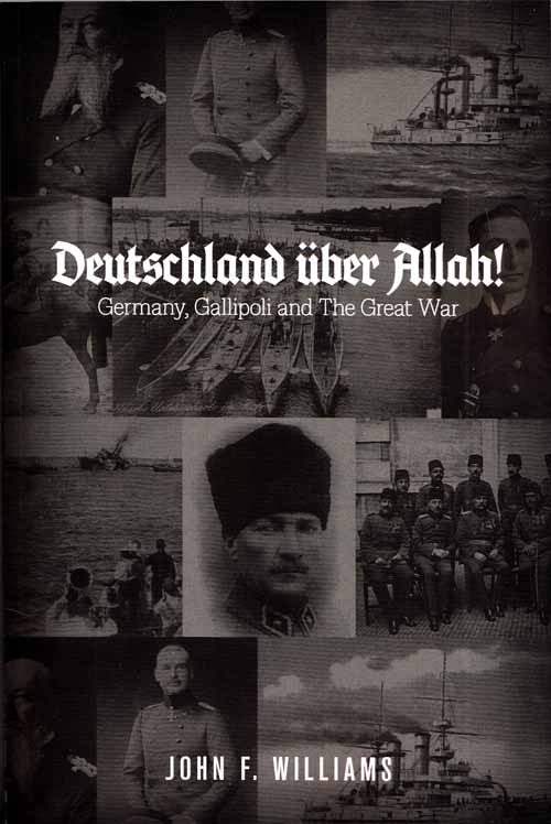 Deutschland uber Allah! Germany, Gallipoli and The Great War