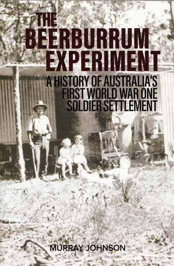 The Beerburrum Experiment. A History of Australia's First World War One Soldier Settlement