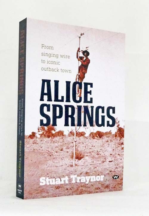 Alice Springs From singing wire to iconic outback town
