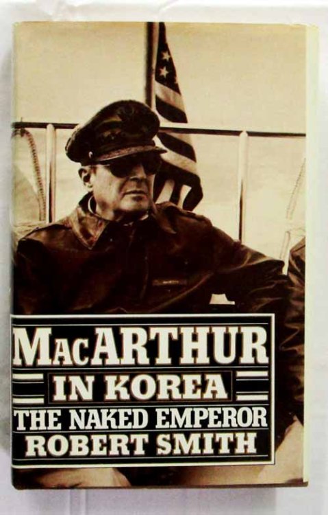 MacArthur in Korea. The Naked Emperor