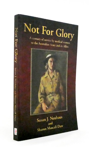 Not For Glory. A century of service by medical women to the Australian Army and its Allies