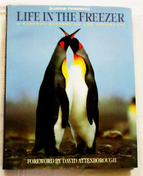 Life In The Freezer. A Natural History of The Antarctic.