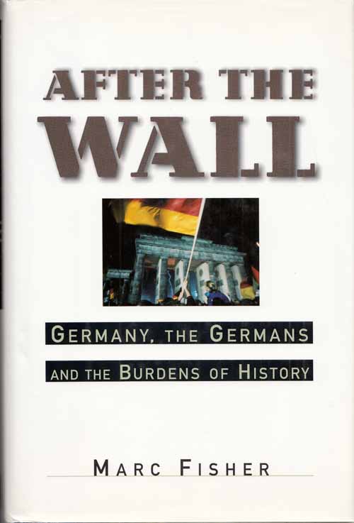 After The Wall. Germany, The Germans and the Burdens of History