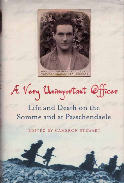 A Very Unimportant Officer. Life and Death on the Somme and at Passchendaele