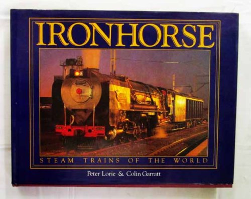 Ironhorse. Steam Trains of The World.