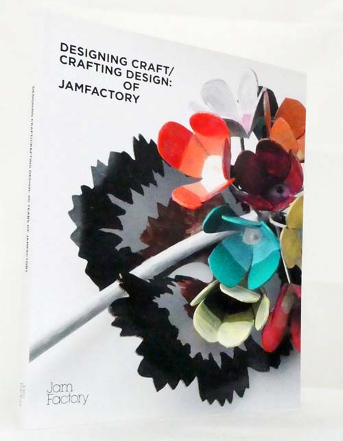 Designing Craft / Crafting Design: 40 Years of Jamfactory.