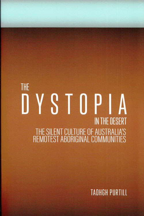 The Dystopia in the Desert. The Silent Culture of Australia's Remotest Aboriginal Communities