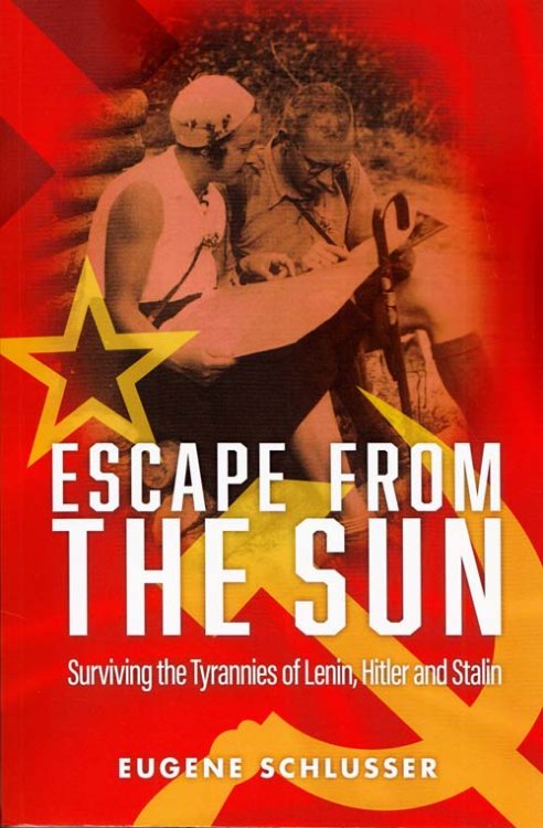 Escape from the Sun: Surviving the Tyrannies of Lenin, Hitler and Stalin